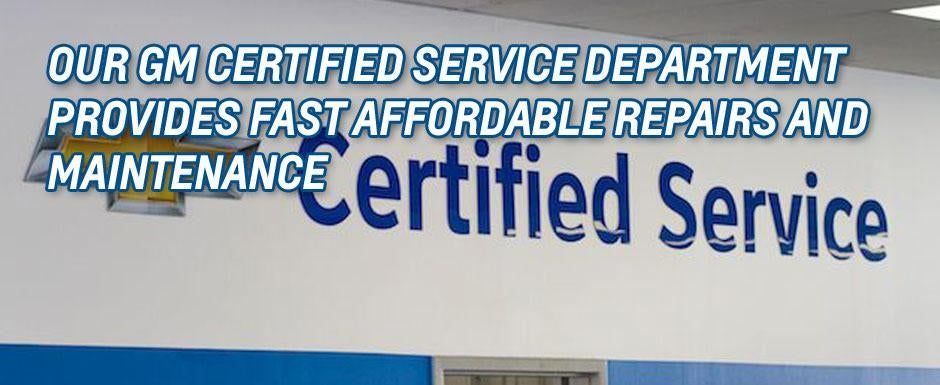 Our GM Certified Service Department provides fast affordable repairs and maintenance